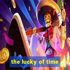 the lucky of time