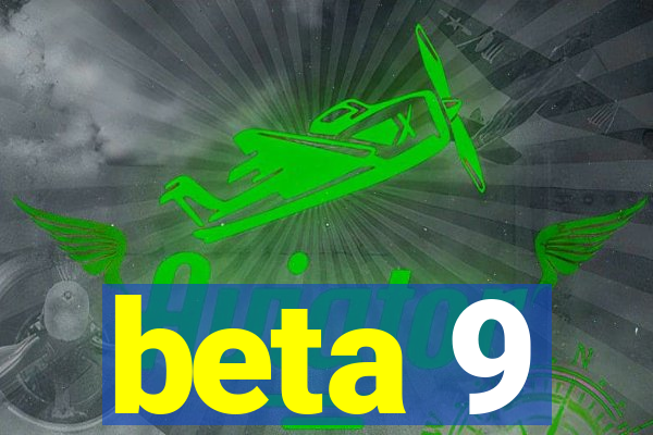 beta 9