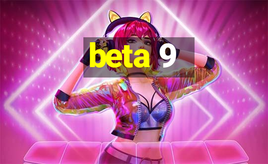 beta 9