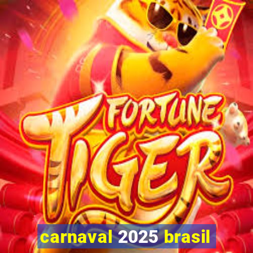 carnaval 2025 brasil