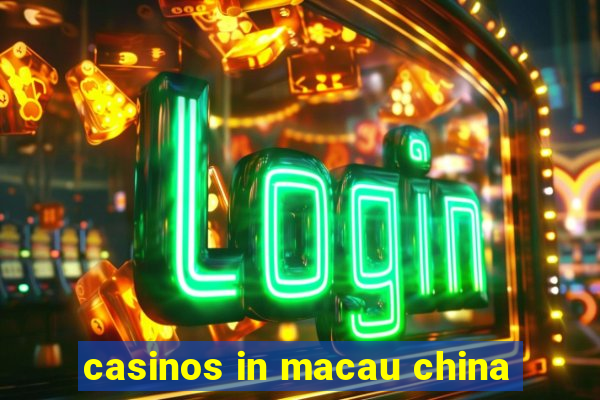 casinos in macau china