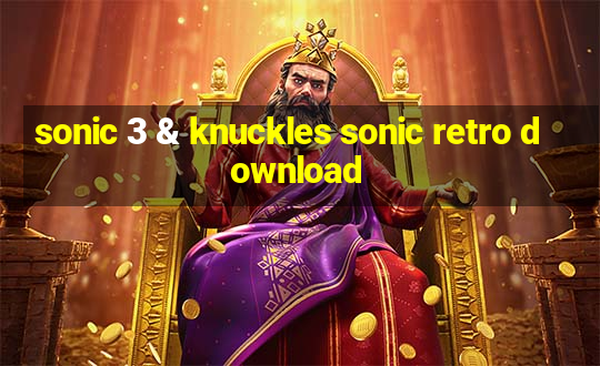 sonic 3 & knuckles sonic retro download