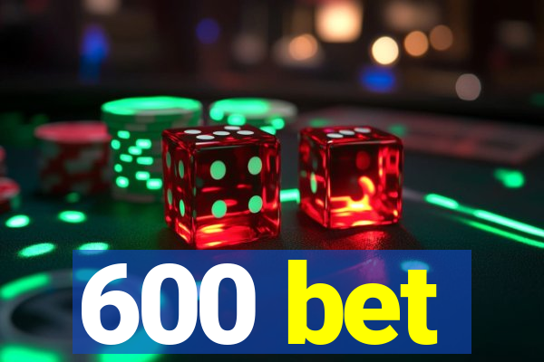 600 bet