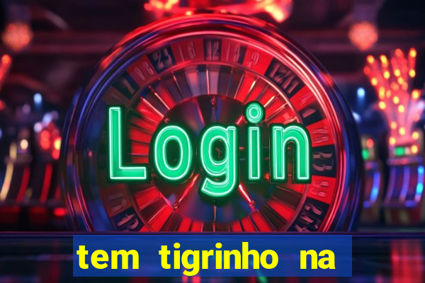 tem tigrinho na bet 365