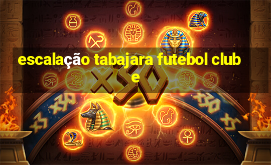 escalação tabajara futebol clube