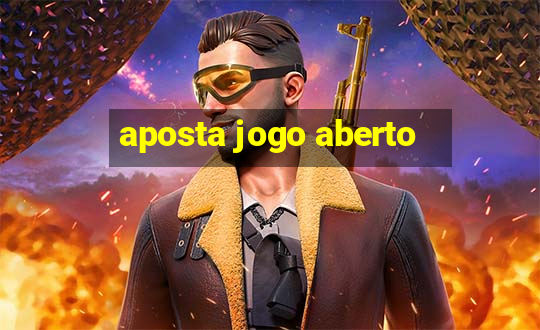 aposta jogo aberto