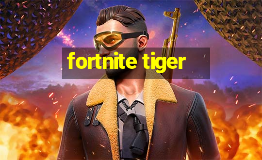 fortnite tiger