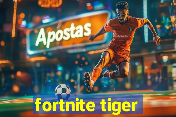 fortnite tiger