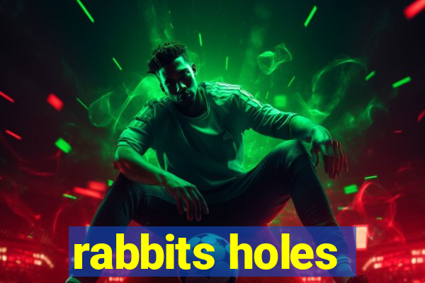 rabbits holes