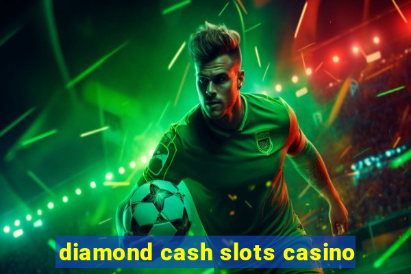 diamond cash slots casino