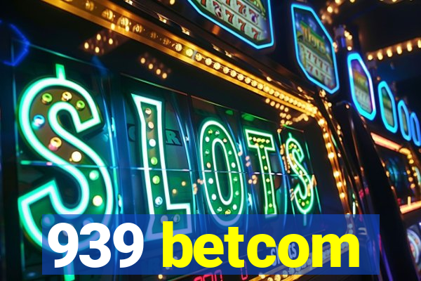 939 betcom