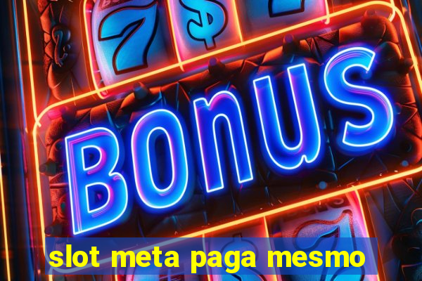 slot meta paga mesmo