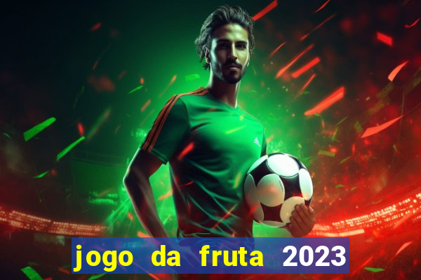 jogo da fruta 2023 paga mesmo