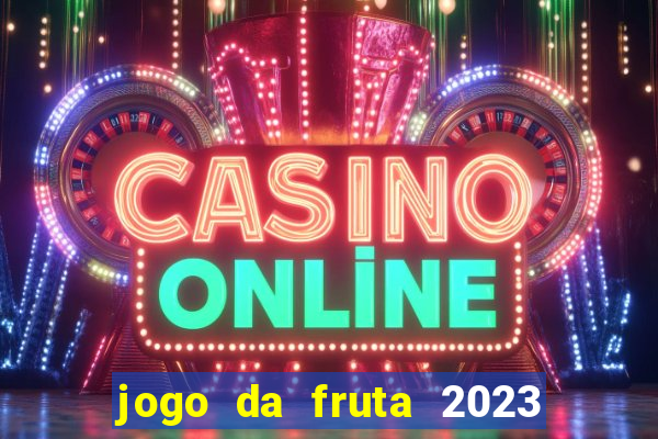 jogo da fruta 2023 paga mesmo