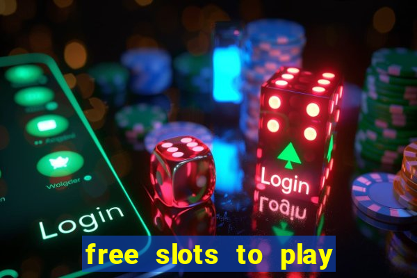 free slots to play for free