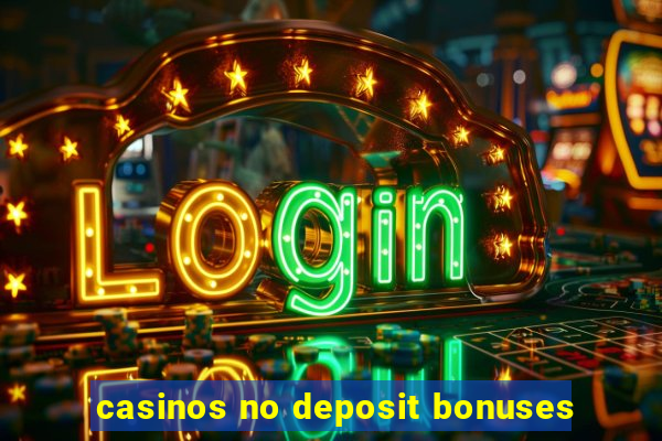 casinos no deposit bonuses