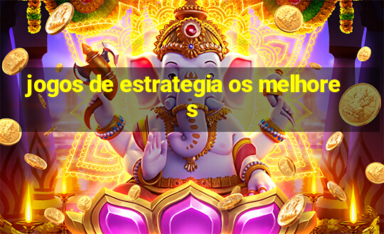 jogos de estrategia os melhores