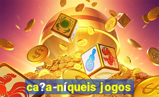 ca?a-níqueis jogos