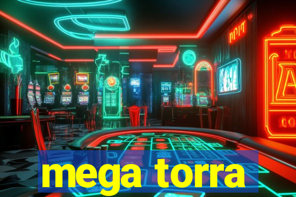 mega torra