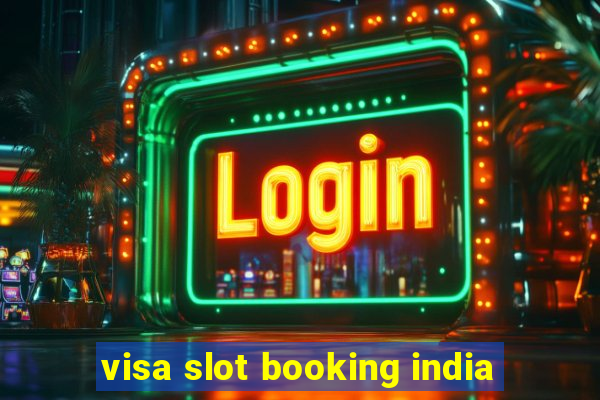 visa slot booking india