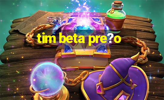 tim beta pre?o