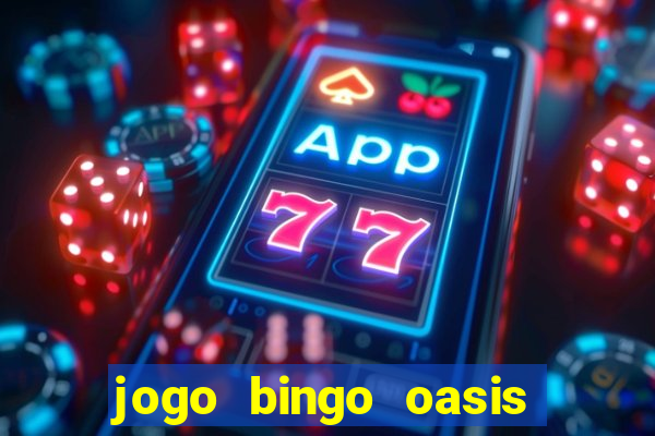 jogo bingo oasis paga mesmo