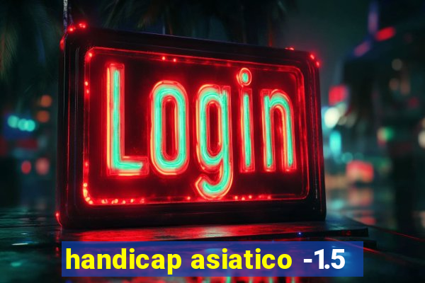 handicap asiatico -1.5