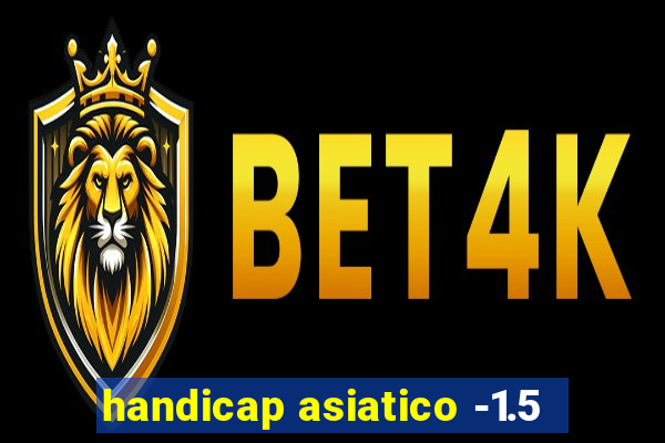 handicap asiatico -1.5