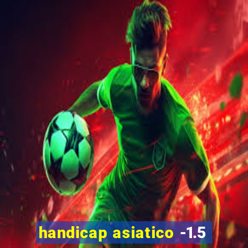 handicap asiatico -1.5