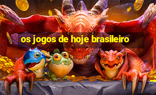 os jogos de hoje brasileiro