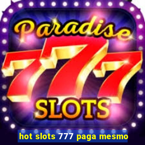 hot slots 777 paga mesmo