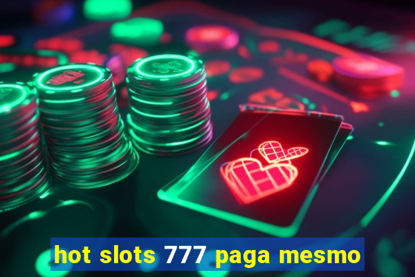 hot slots 777 paga mesmo