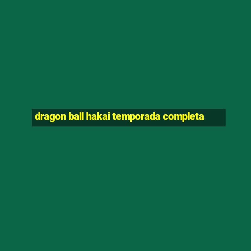 dragon ball hakai temporada completa