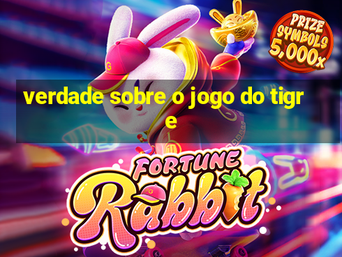 verdade sobre o jogo do tigre