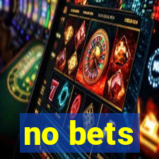 no bets