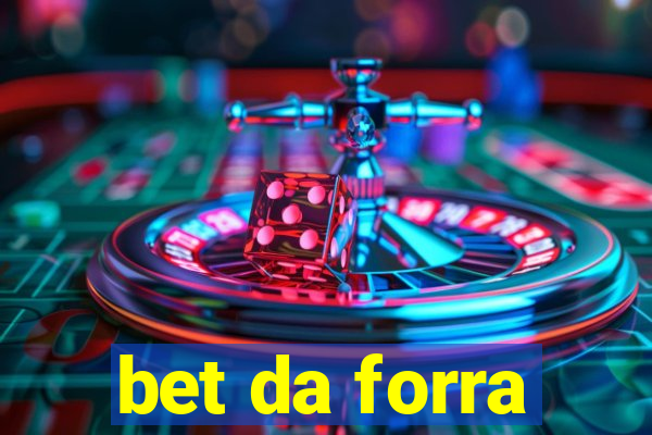 bet da forra