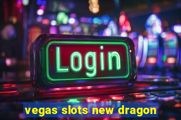 vegas slots new dragon