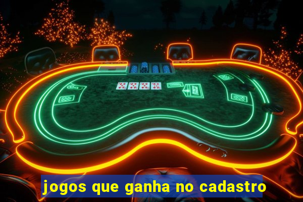 jogos que ganha no cadastro