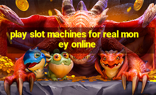 play slot machines for real money online