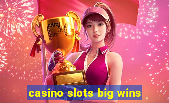 casino slots big wins