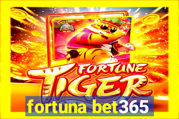 fortuna bet365