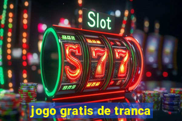 jogo gratis de tranca