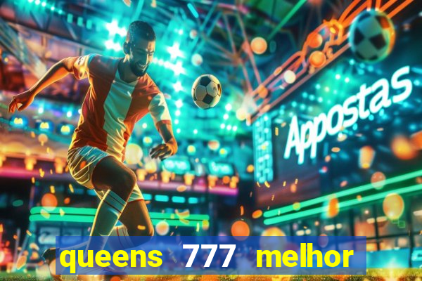 queens 777 melhor horário para jogar