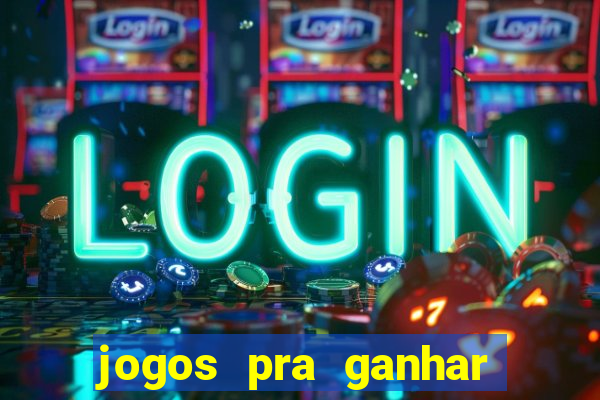 jogos pra ganhar dinheiro de verdade