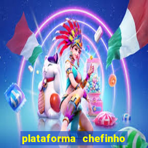 plataforma chefinho 777 bet