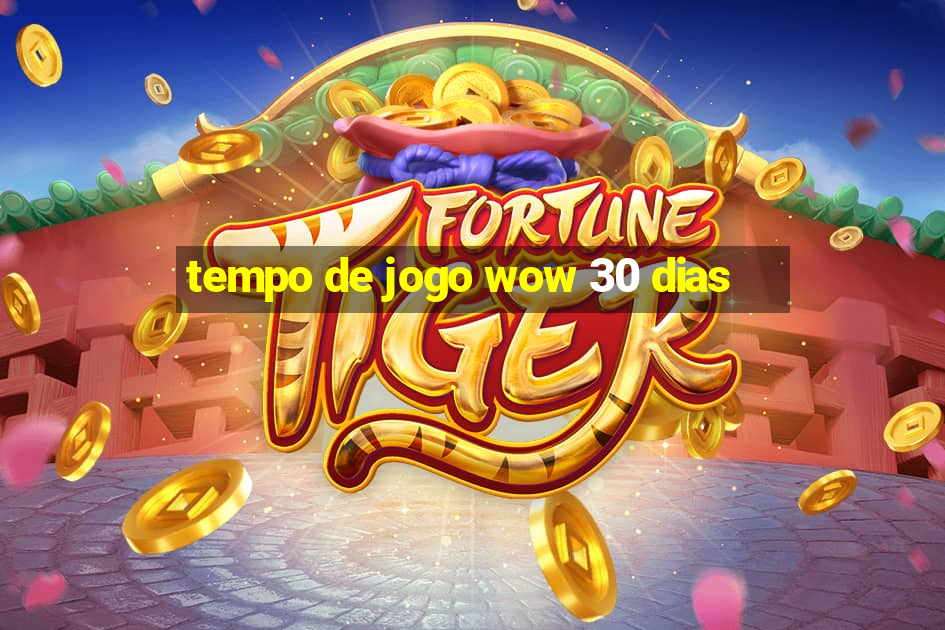 tempo de jogo wow 30 dias