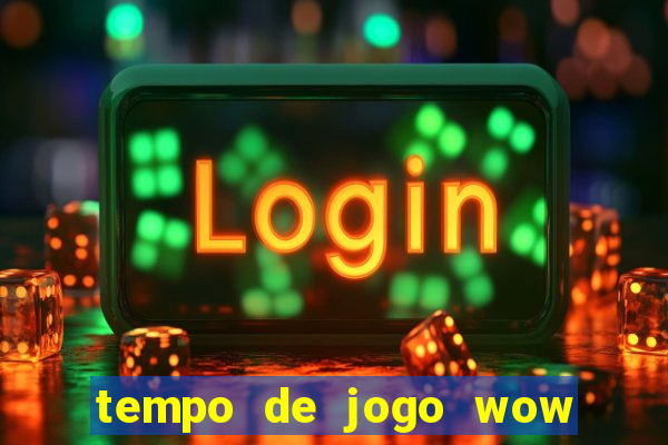 tempo de jogo wow 30 dias