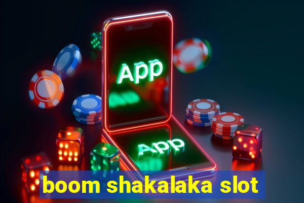 boom shakalaka slot