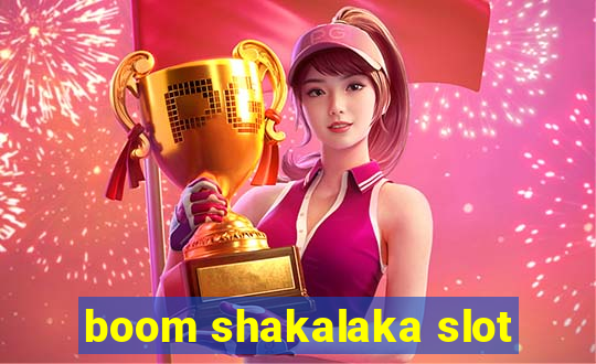 boom shakalaka slot