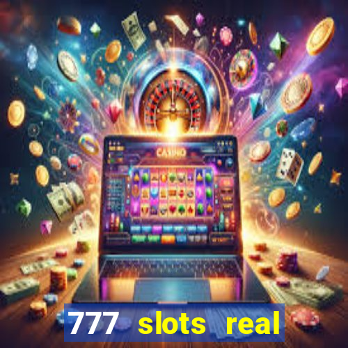 777 slots real casino cash